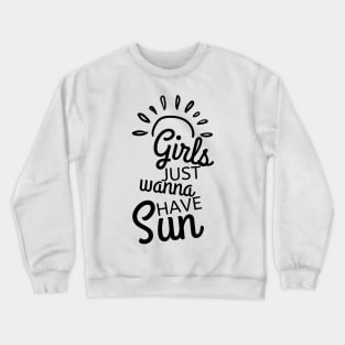 Girls Just Wanna Have Sun. Fun Summer Time Lover Quote. Crewneck Sweatshirt